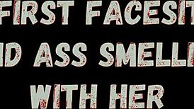 the first facesitting and ass smelling with her.